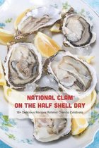 National Clam on the Half Shell Day: 18+ Delicious Recipes Related Clam to Celebrate