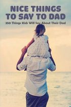 Nice Things To Say To Dad: 350 Things Kids Will Say About Their Dad