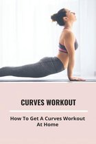 Curves Workout: How To Get A Curves Workout At Home