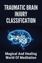 Traumatic Brain Injury Classification: Magical And Healing World Of Meditation