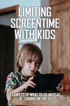 Limiting Screentime With Kids: Examples Of What To Do Instead Of Turning On The TV