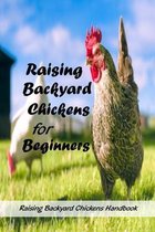 Raising Backyard Chickens for Beginners: Raising Backyard Chickens Handbook