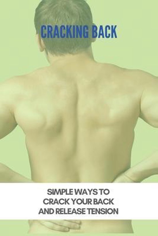 Cracking Back Simple Ways To Crack Your Back And Release Tension