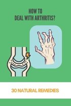 How To Deal With Arthritis? 30 Natural Remedies