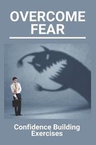 Overcome Fear: Confidence Building Exercises