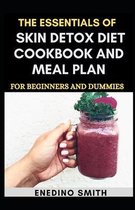 The Essentials Of Skin Detox Diet Cookbook And Meal Plan For Beginners And Dummies