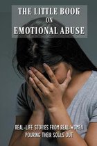 The Little Book On Emotional Abuse: Real-Life Stories From Real Women Pouring Their Souls Out