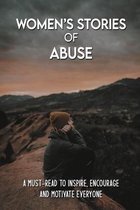 Women's Stories Of Abuse: A Must-Read To Inspire, Encourage And Motivate Everyone