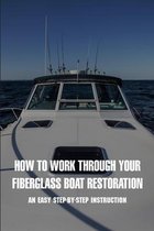 How To Work Through Your Fiberglass Boat Restoration: An Easy Step-by-step Instruction