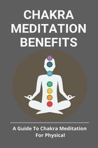 Chakra Meditation Benefits: A Guide To Chakra Meditation For Physical