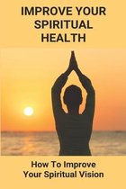 Improve Your Spiritual Health: How To Improve Your Spiritual Vision