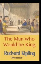 The Man Who Would be King Annotated
