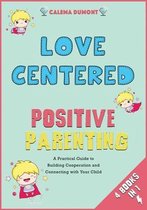 Love Centered Positive Parenting [4 in 1]