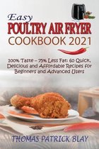 Easy Poultry Air Fryer Cookbook 2021: 100% Taste - 75% Less Fat