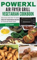 PowerXL Air Fryer Grill Vegetarian Cookbook