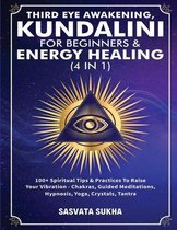 Third Eye Awakening, Kundalini For Beginners& Energy Healing (4 in 1)