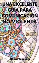Una Excelente Guia Para Comunicacion No Violenta