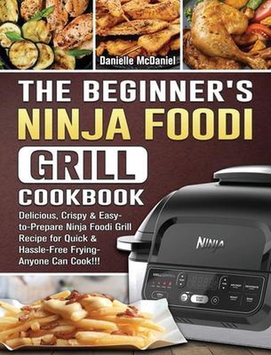 The Beginner's Ninja Foodi Grill Cookbook, Danielle McDaniel