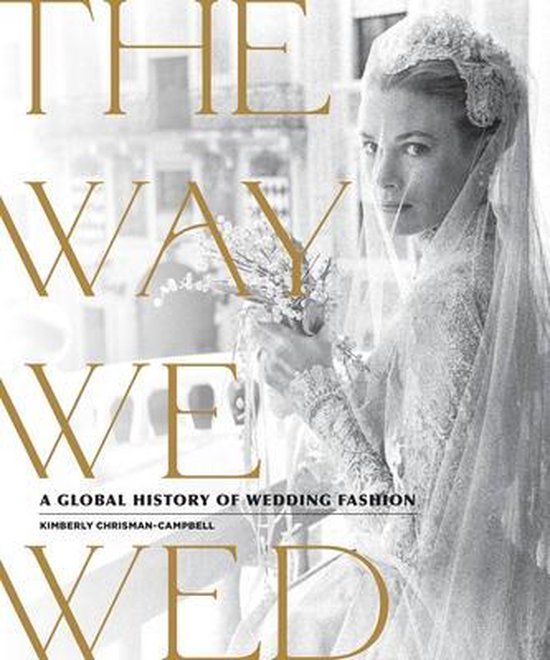 The Way We Wed A Global History of Wedding Fashion - cover