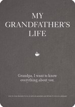 My Grandfather's Life: Grandpa, I Want to Know Everything about You. Give to Your Grandfather to Fill in with His Memories and Return to You