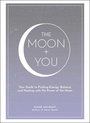 The Moon  You Your Guide to Finding Energy, Balance, and Healing with the Power of the Moon Moon Magic