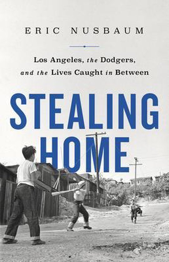 Stealing Home Los Angeles, the Dodgers, and the Lives Caught ... - cover