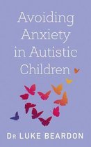 Avoiding Anxiety in Autistic Children A Guide for Autistic Wellbeing