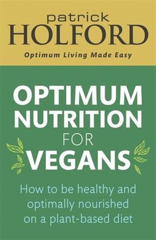 Optimum Nutrition for Vegans How to be healthy and optimally nourished on a plantbased diet