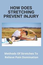 How Does Stretching Prevent Injury: Methods Of Stretches To Relieve Pain Domination