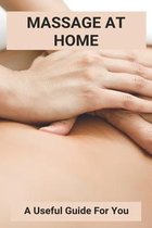 Massage At Home: A Useful Guide For You