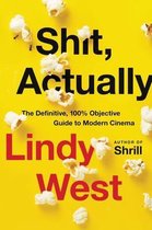 Shit, Actually The Definitive, 100 Objective Guide to Modern Cinema