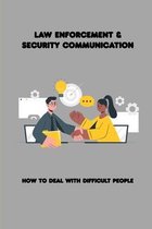 Law Enforcement & Security Communication: How To Deal With Difficult People