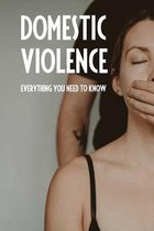 Domestic Violence: Everything You Need To Know