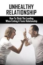 Unhealthy Relationship: How To Stick The Landing When Exiting A Toxic Relationship