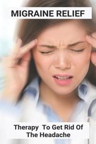 Migraine Relief: Therapy To Get Rid Of The Headache