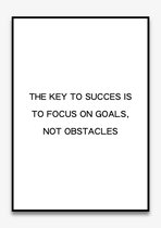 Poster Quotes - Motivatie - Wanddecoratie - THE KEY TO SUCCES IS TO FOCUS ON GOALS - Positiviteit - Mindset - 4 formaten - De Posterwinkel