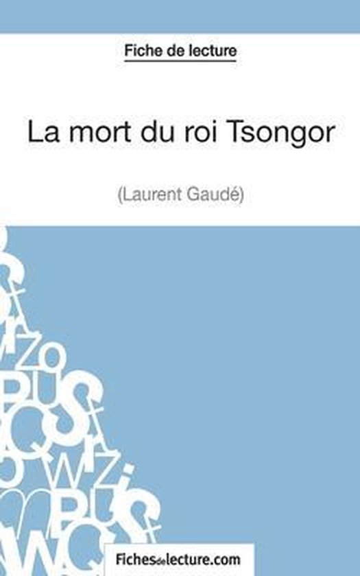 La mort du roi Tsongor de Laurent Gaude (Fiche de lecture), Vanessa Grosjean La mort du roi Tsongor de Laurent Gaude (Fiche de lecture), Vanessa Grosjean