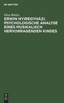 Erwin Nyiregyhazi. Psychologische Analyse Eines Musikalisch Hervorragenden Kindes