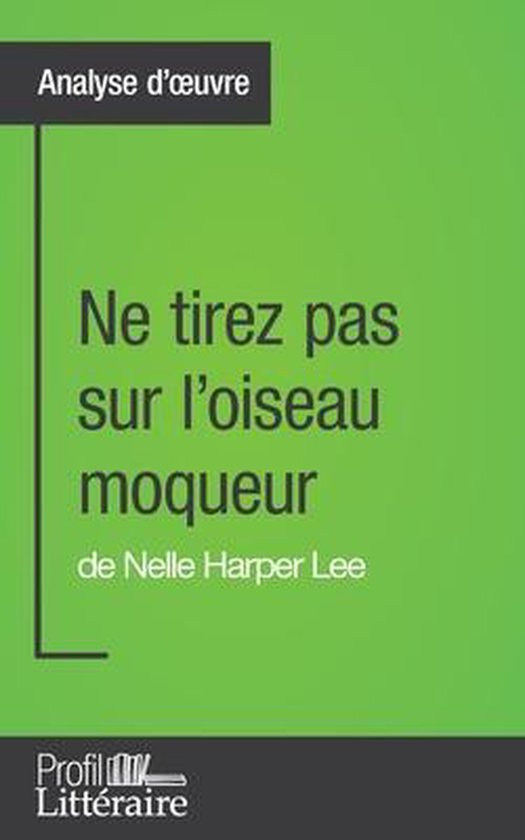 Ne tirez pas sur l'oiseau moqueur de Nelle Harper Lee (Analyse approfondie)... Ne tirez pas sur l'oiseau moqueur de Nelle Harper Lee (Analyse approfondie)...