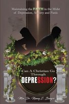 A Christian and Depression: Maintaining Faith during Depression, Anxiety, and Panic