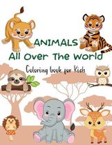 ANIMALS All Over the World Coloring Book for Kids: A Coloring Book Featuring Incredibly Cute and Lovable Animals in their Environment