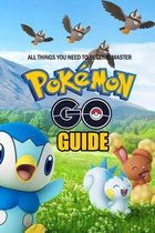 The Pokemon Go Guide: All Things You Need To Become Master: The Pokemon Go Guide Handbook
