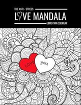 The Anti-Stress Love Mandala Libro Para Colorear: Adultos para colorear y dibujar libro de dibujo - Libro de actividades románticas para el amor - San