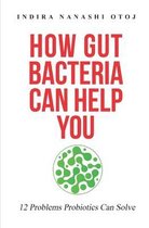 How Gut Bacteria Can Help You