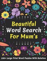 Beautiful Word Search For Mum's: Large Print 100+ Brain Game Word Puzzles Book For Seniors, Adults Men And Women For Your Relaxation And Brainstorming