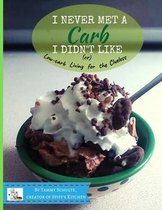 I Never Met a Carb I Didn't Like: Low-carb Living for the Clueless