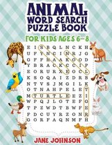 Animals Word Search Puzzle Book For Kids Ages 6 - 8: Word Search for Kids Ages 6-8 - 40 Word Search Puzzles - Word Search Large Print Books - Size 8.5