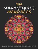 100 Magnifiques Mandalas: Livre de Coloriage pour Adultes: Mandala adulte à colorier Anti Stress Format A4, French Edition