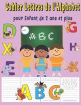 Carnet Lettres de l'Alphabet pour Enfant de 2 ans et plus: Lettres majuscules, lettres minuscules, chiffres et des pages d'exercices libres: Apprenez