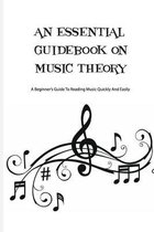 An Essential Guidebook On Music Theory- A Beginner's Guide To Reading Music Quickly And Easily